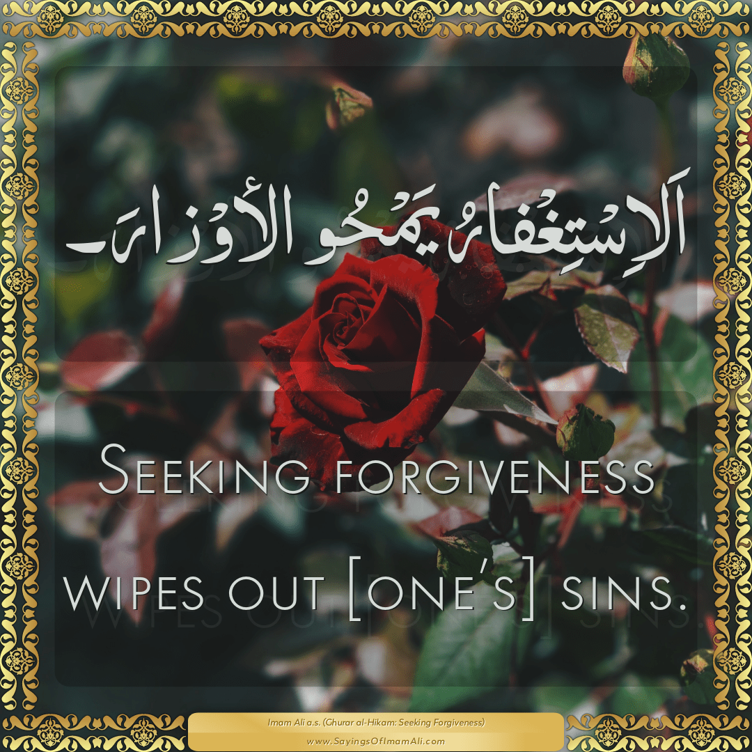 Seeking forgiveness wipes out [one’s] sins.